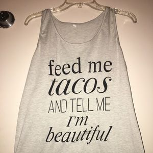 "Feed Me Tacos And Tell Me I'm Beautiful" Tank